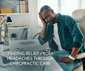 Finding Relief from Headaches Through Chiropractic Care
